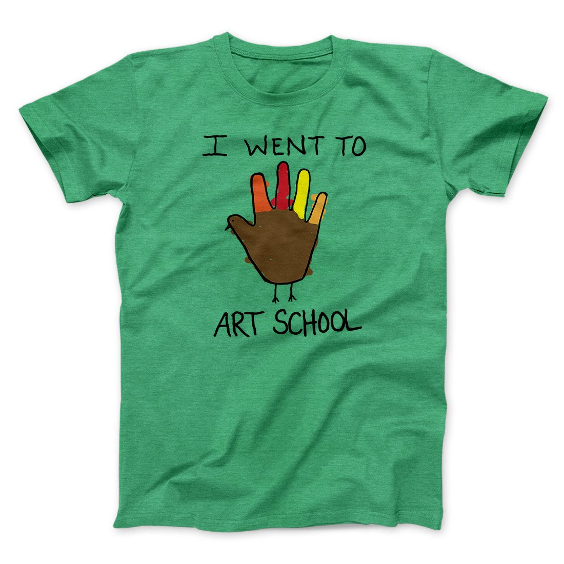 I Went To Art School Funny Thanksgiving Men/Unisex T-Shirt | Funny Shirt from Famous In Real Life