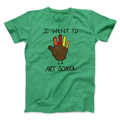 I Went To Art School Funny Thanksgiving Men/Unisex T-Shirt Heather Kelly | Funny Shirt from Famous In Real Life