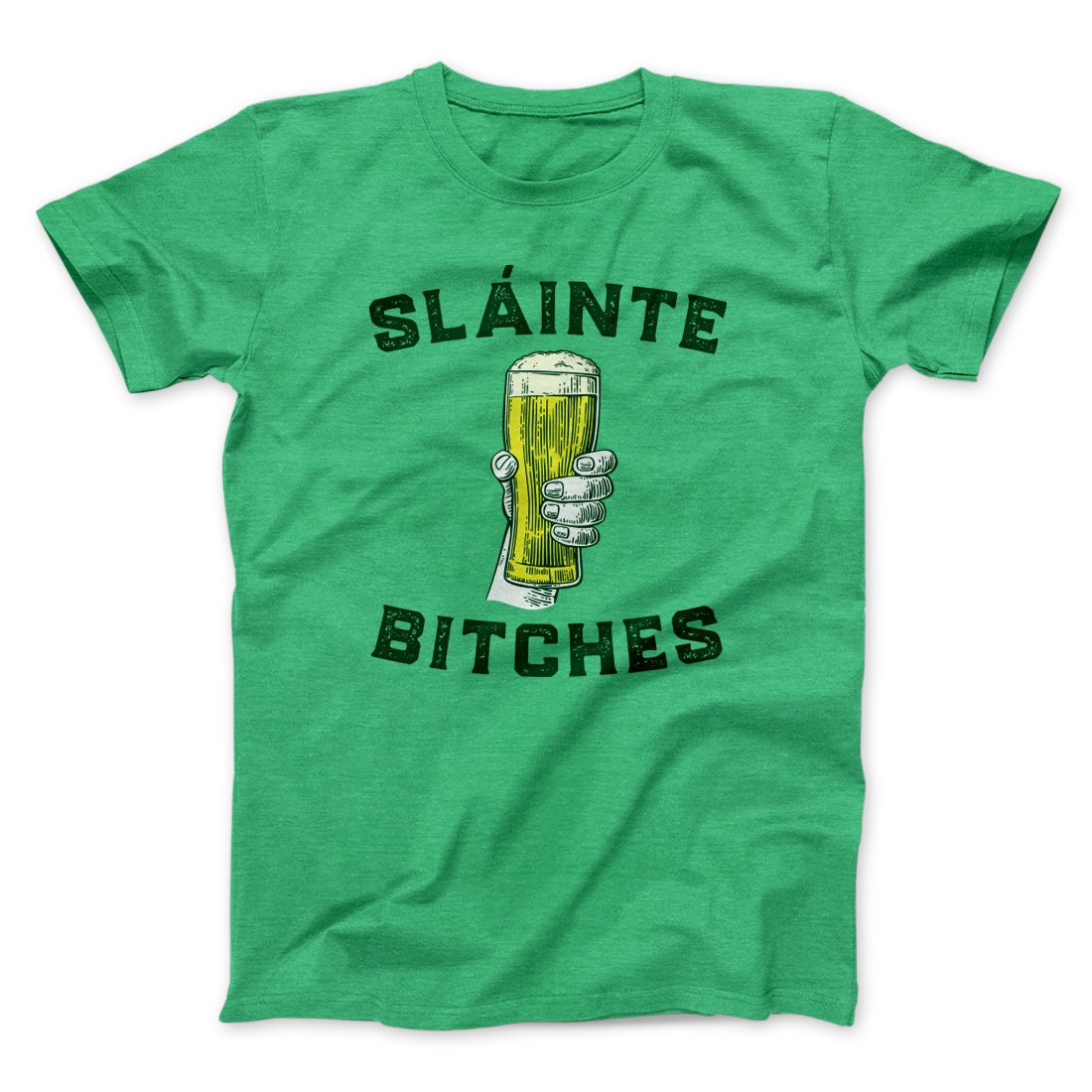 Sláinte Bitches! Men/Unisex T-Shirt | Funny Shirt from Famous In Real Life