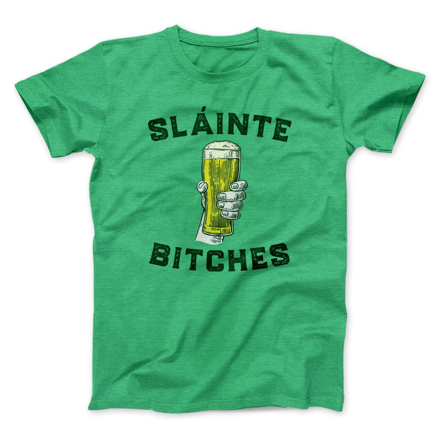 Sláinte Bitches! Men/Unisex T-Shirt Heather Kelly | Funny Shirt from Famous In Real Life