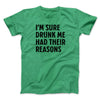 I'm Sure Drunk Me Had Their Reasons Men/Unisex T-Shirt Heather Kelly | Funny Shirt from Famous In Real Life