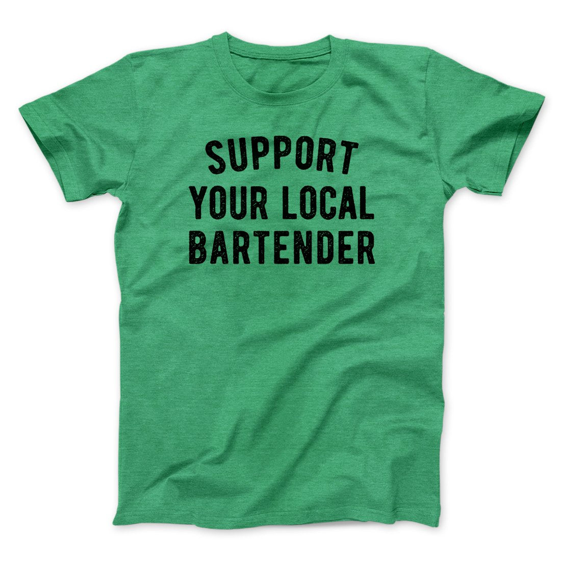 Support Your Local Bartender Men/Unisex T-Shirt | Funny Shirt from Famous In Real Life