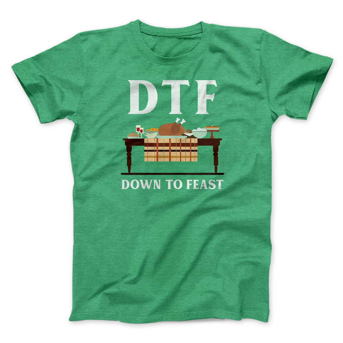 DTF: Down To Feast Funny Thanksgiving Men/Unisex T-Shirt | Funny Shirt from Famous In Real Life