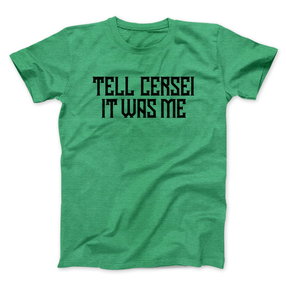 Tell Cersei It Was Me Men/Unisex T-Shirt | Funny Shirt from Famous In Real Life