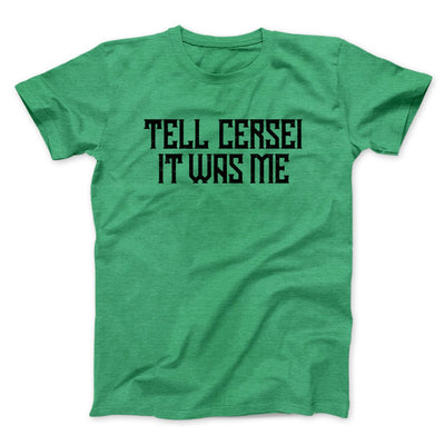 Tell Cersei It Was Me Men/Unisex T-Shirt Heather Kelly | Funny Shirt from Famous In Real Life
