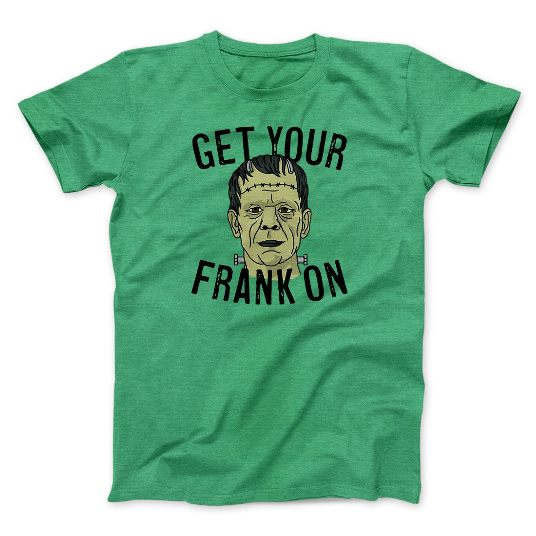 Get Your Frank On Men/Unisex T-Shirt | Funny Shirt from Famous In Real Life
