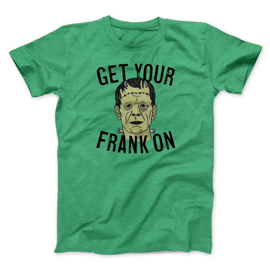 Get Your Frank On Men/Unisex T-Shirt | Funny Shirt from Famous In Real Life