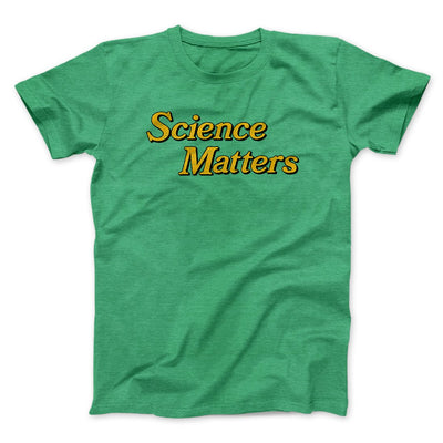 Science Matters Men/Unisex T-Shirt Heather Kelly | Funny Shirt from Famous In Real Life