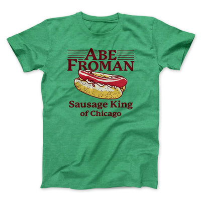 Abe Froman: Sausage King of Chicago Men/Unisex T-Shirt Heather Kelly | Funny Shirt from Famous In Real Life