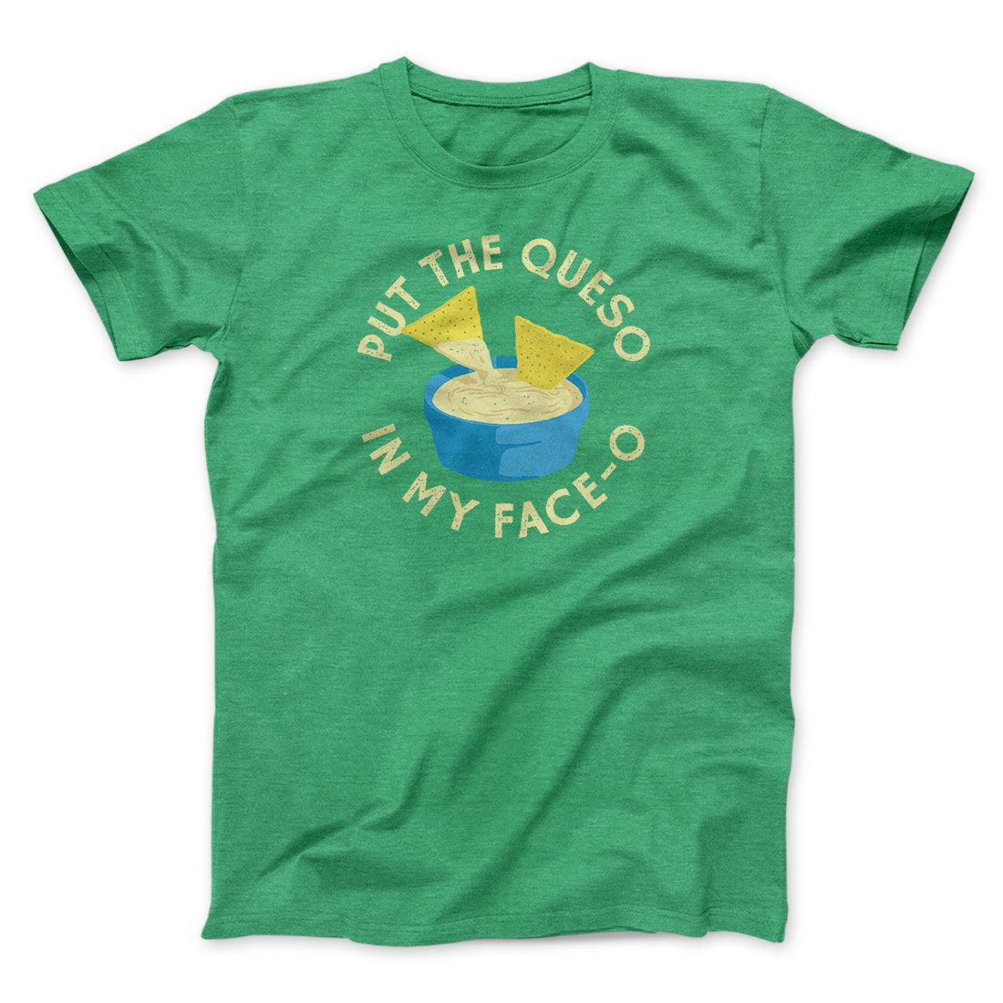 Put The Queso In My Face-O Men/Unisex T-Shirt Heather Kelly | Funny Shirt from Famous In Real Life