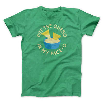 Put The Queso In My Face-O Men/Unisex T-Shirt Heather Kelly | Funny Shirt from Famous In Real Life