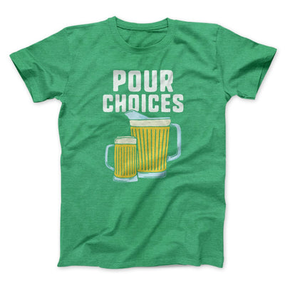 Pour Choices Men/Unisex T-Shirt Heather Kelly | Funny Shirt from Famous In Real Life