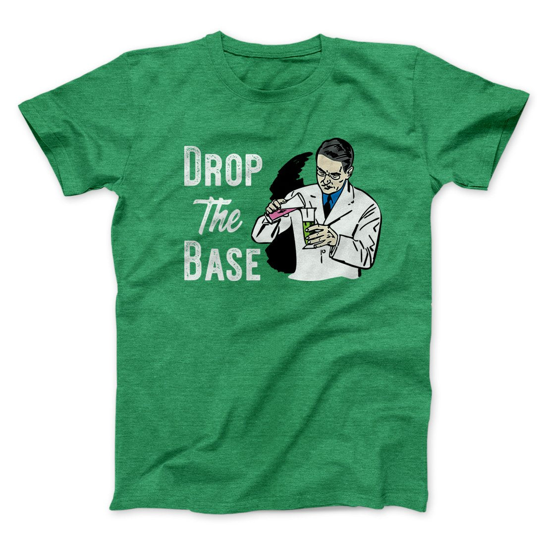 Drop the Base Men/Unisex T-Shirt | Funny Shirt from Famous In Real Life