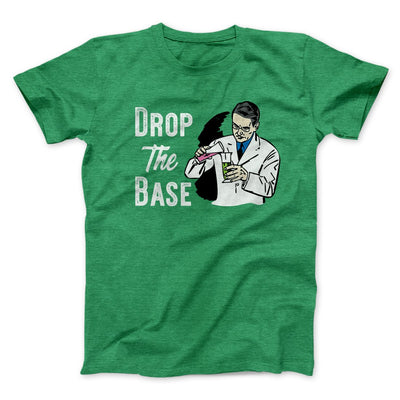 Drop the Base Men/Unisex T-Shirt Heather Kelly | Funny Shirt from Famous In Real Life