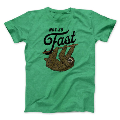 Not So Fast Funny Men/Unisex T-Shirt Heather Kelly | Funny Shirt from Famous In Real Life