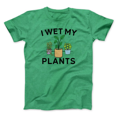 I Wet My Plants Men/Unisex T-Shirt Heather Kelly | Funny Shirt from Famous In Real Life