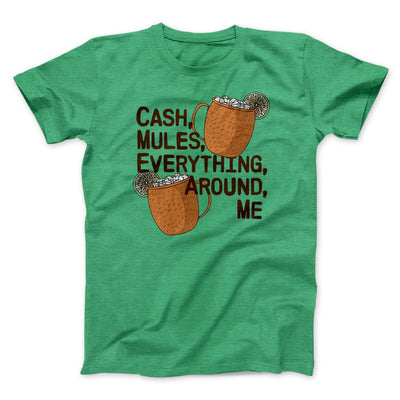 Cash Mules Everything Around Me Funny Men/Unisex T-Shirt Heather Kelly | Funny Shirt from Famous In Real Life