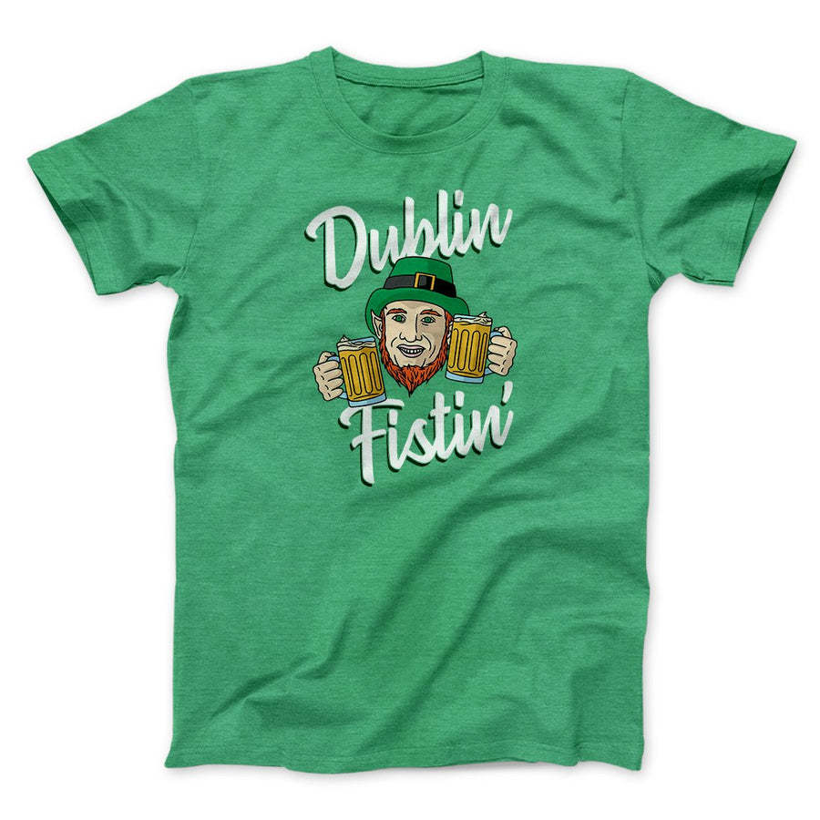 Dublin Fistin' Men/Unisex T-Shirt | Funny Shirt from Famous In Real Life
