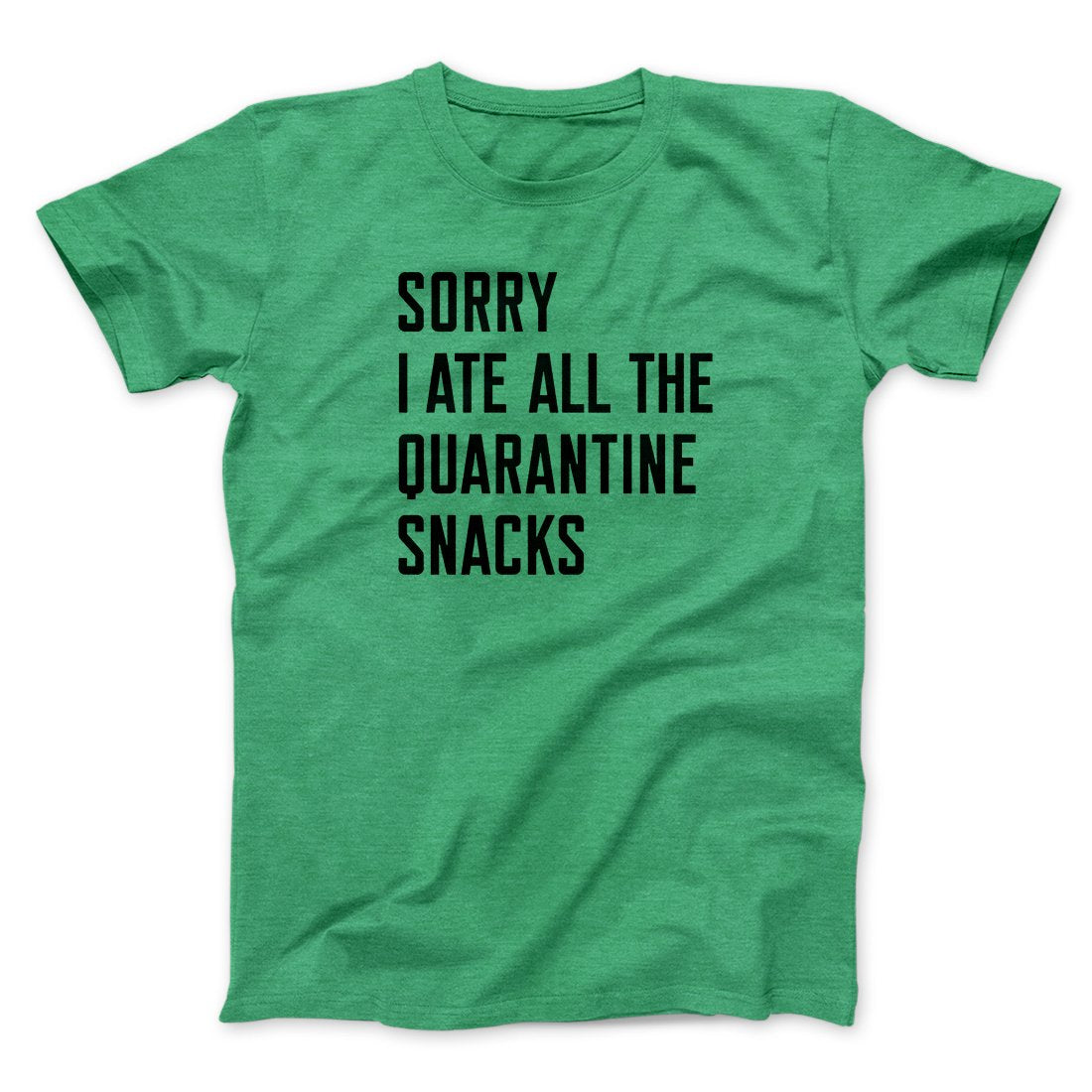 Sorry I Ate All The Quarantine Snacks Men/Unisex T-Shirt | Funny Shirt from Famous In Real Life