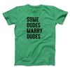Some Dudes Marry Dudes Men/Unisex T-Shirt Heather Kelly | Funny Shirt from Famous In Real Life