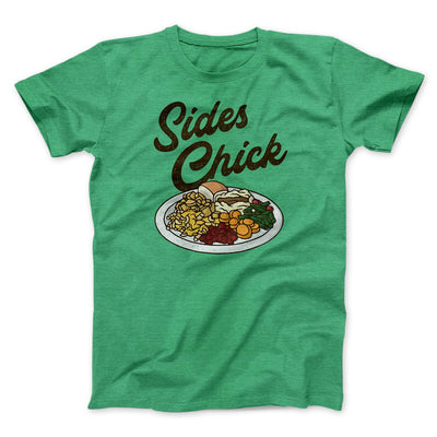 Sides Chick Funny Thanksgiving Men/Unisex T-Shirt Heather Kelly | Funny Shirt from Famous In Real Life
