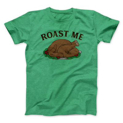 Roast Me Funny Thanksgiving Men/Unisex T-Shirt Heather Kelly | Funny Shirt from Famous In Real Life