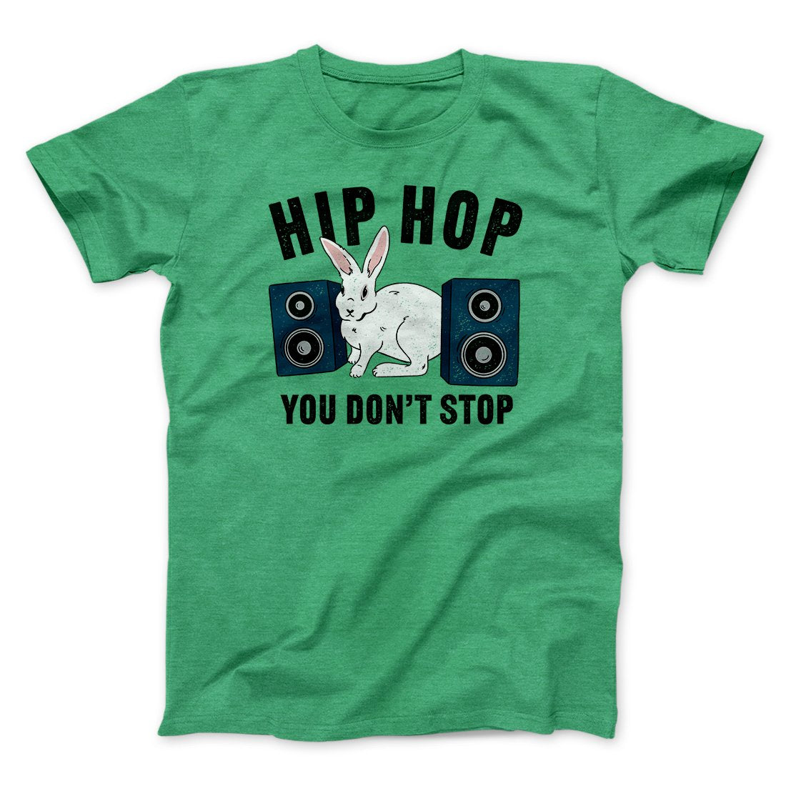 Hip Hop You Don't Stop Men/Unisex T-Shirt Heather Kelly | Funny Shirt from Famous In Real Life