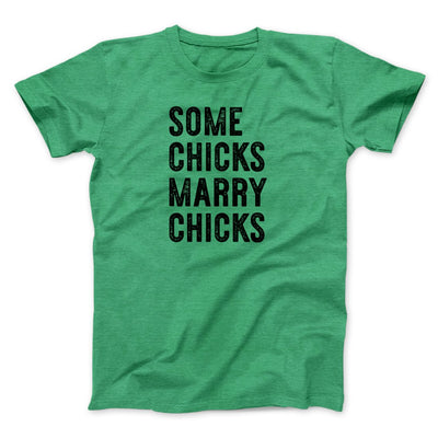 Some Chicks Marry Chicks Men/Unisex T-Shirt Heather Kelly | Funny Shirt from Famous In Real Life