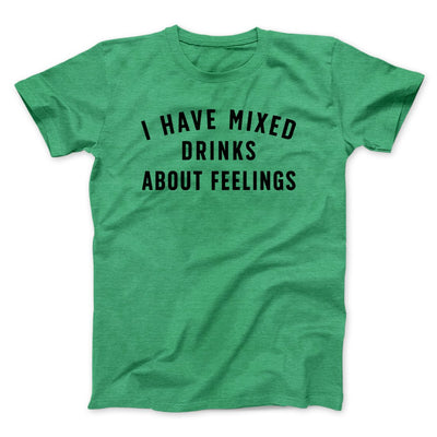 I Have Mixed Drinks About Feelings Men/Unisex T-Shirt Heather Kelly | Funny Shirt from Famous In Real Life