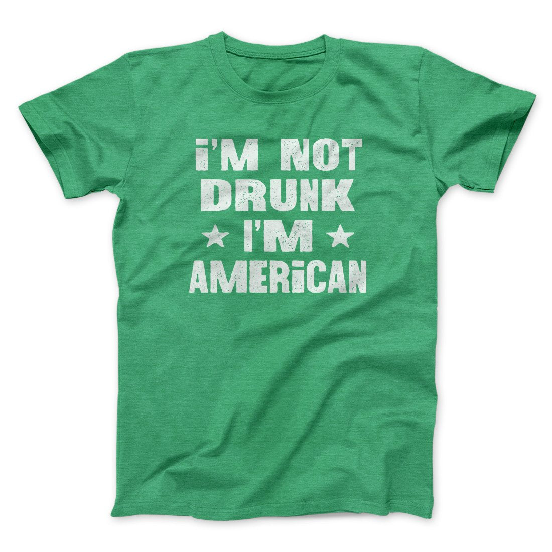 I'm Not Drunk I'm American Men/Unisex T-Shirt | Funny Shirt from Famous In Real Life