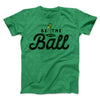 Be The Ball Men/Unisex T-Shirt Heather Kelly | Funny Shirt from Famous In Real Life