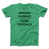 Demand Evidence and Think Critically Men/Unisex T-Shirt Heather Kelly | Funny Shirt from Famous In Real Life