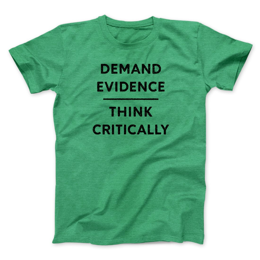 Demand Evidence and Think Critically Men/Unisex T-Shirt | Funny Shirt from Famous In Real Life