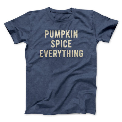 Pumpkin Spice Everything Funny Thanksgiving Men/Unisex T-Shirt Heather Navy | Funny Shirt from Famous In Real Life