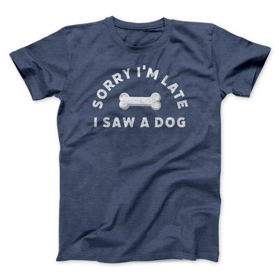 Sorry I'm Late I Saw A Dog Men/Unisex T-Shirt Heather Navy | Funny Shirt from Famous In Real Life