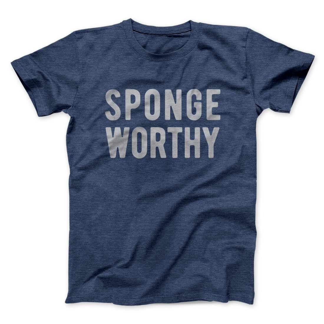 Sponge Worthy Men/Unisex T-Shirt | Funny Shirt from Famous In Real Life