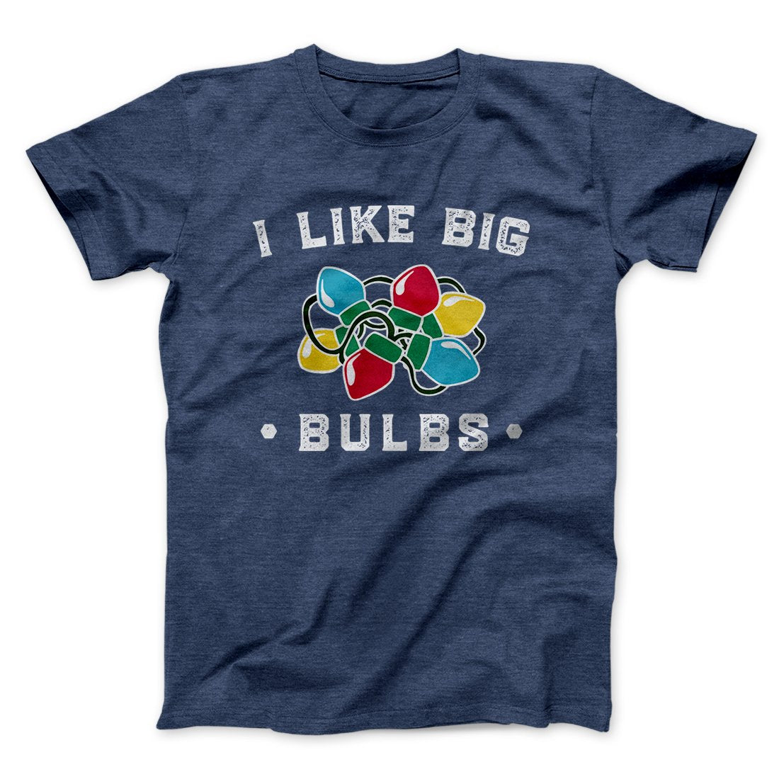 I Like Big Bulbs Men/Unisex T-Shirt | Funny Shirt from Famous In Real Life