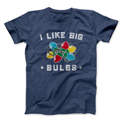 I Like Big Bulbs Men/Unisex T-Shirt Heather Navy | Funny Shirt from Famous In Real Life