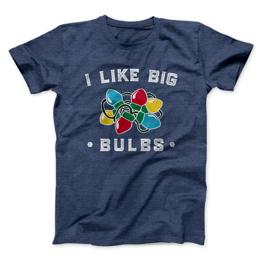 I Like Big Bulbs Men/Unisex T-Shirt | Funny Shirt from Famous In Real Life