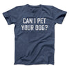 Can I Pet Your Dog? Funny Men/Unisex T-Shirt Heather Navy | Funny Shirt from Famous In Real Life