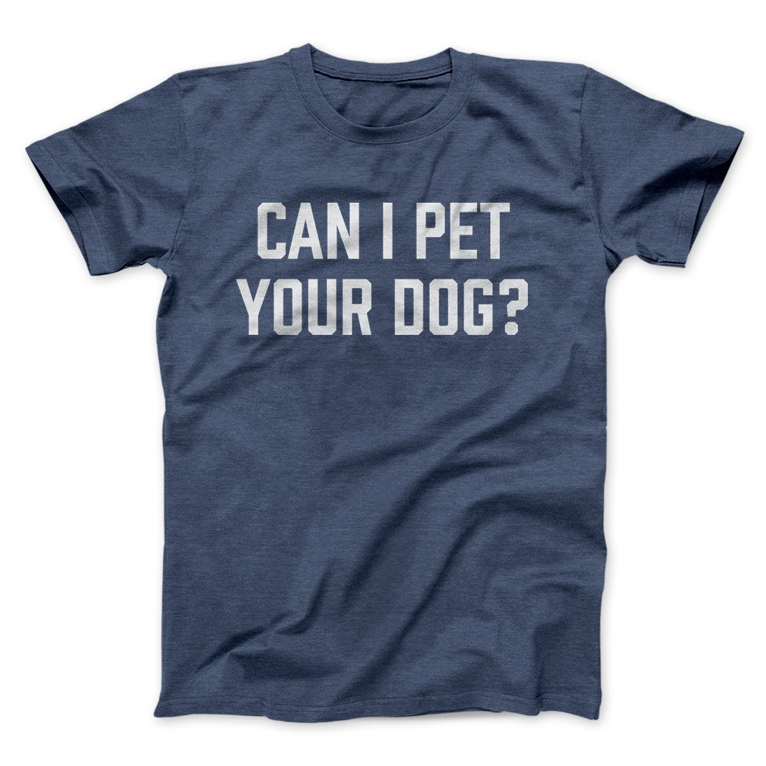 Can I Pet Your Dog? Funny Men/Unisex T-Shirt | Funny Shirt from Famous In Real Life