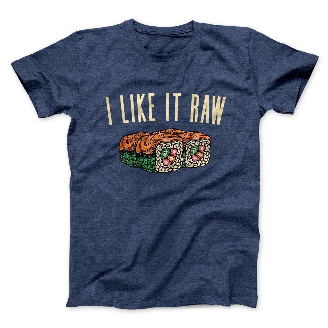 I Like It Raw Men/Unisex T-Shirt | Funny Shirt from Famous In Real Life