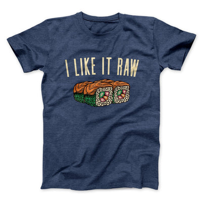 I Like It Raw Men/Unisex T-Shirt Heather Navy | Funny Shirt from Famous In Real Life