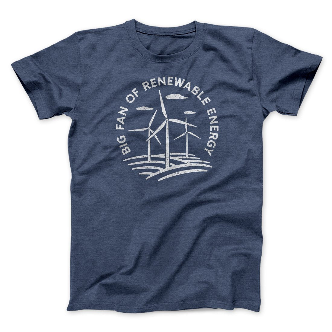 Big Fan of Renewable Energy Men/Unisex T-Shirt | Funny Shirt from Famous In Real Life