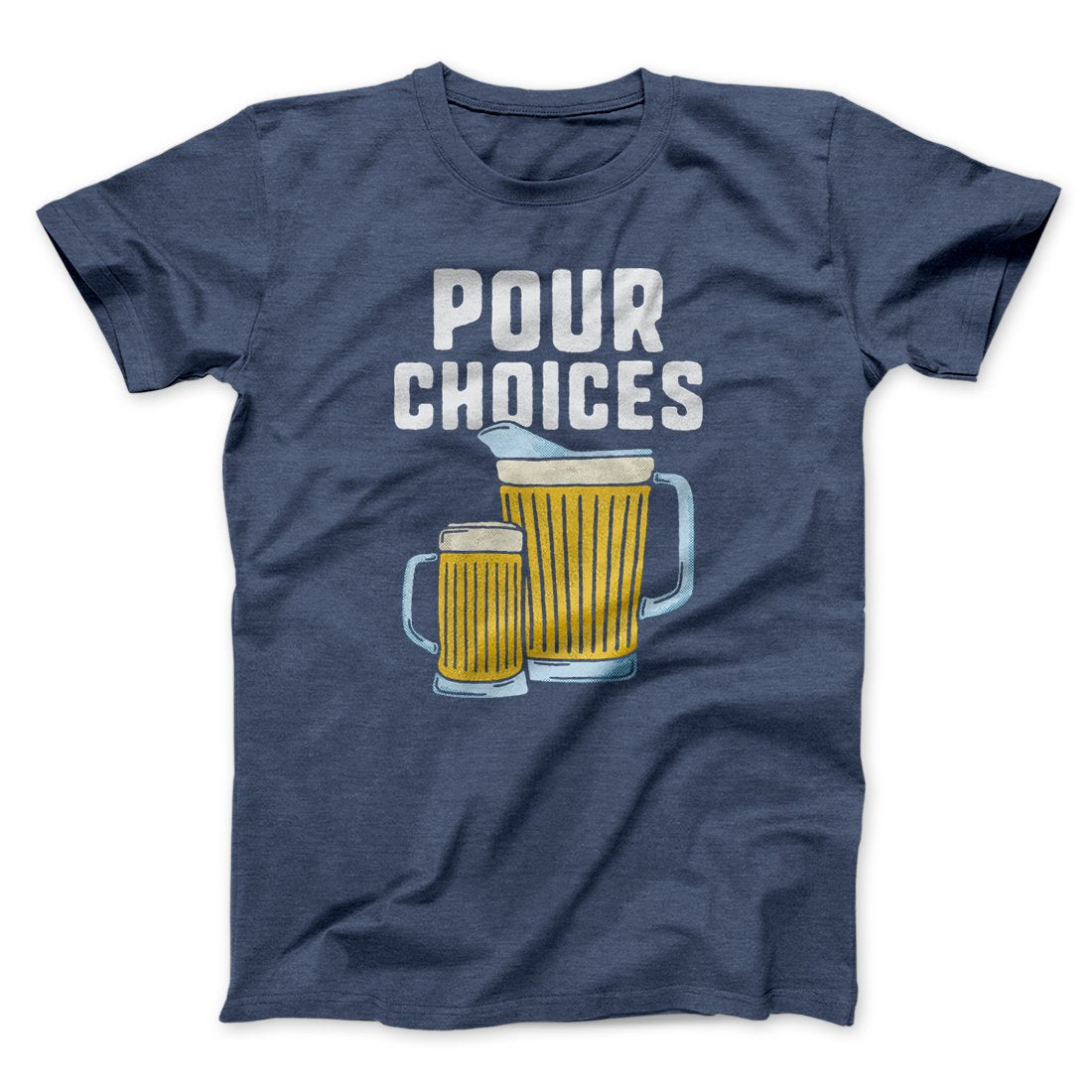 Pour Choices Men/Unisex T-Shirt | Funny Shirt from Famous In Real Life