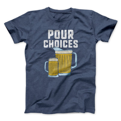 Pour Choices Men/Unisex T-Shirt Heather Navy | Funny Shirt from Famous In Real Life