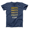 Pretty, Pretty, Pretty Good Men/Unisex T-Shirt Heather Navy | Funny Shirt from Famous In Real Life