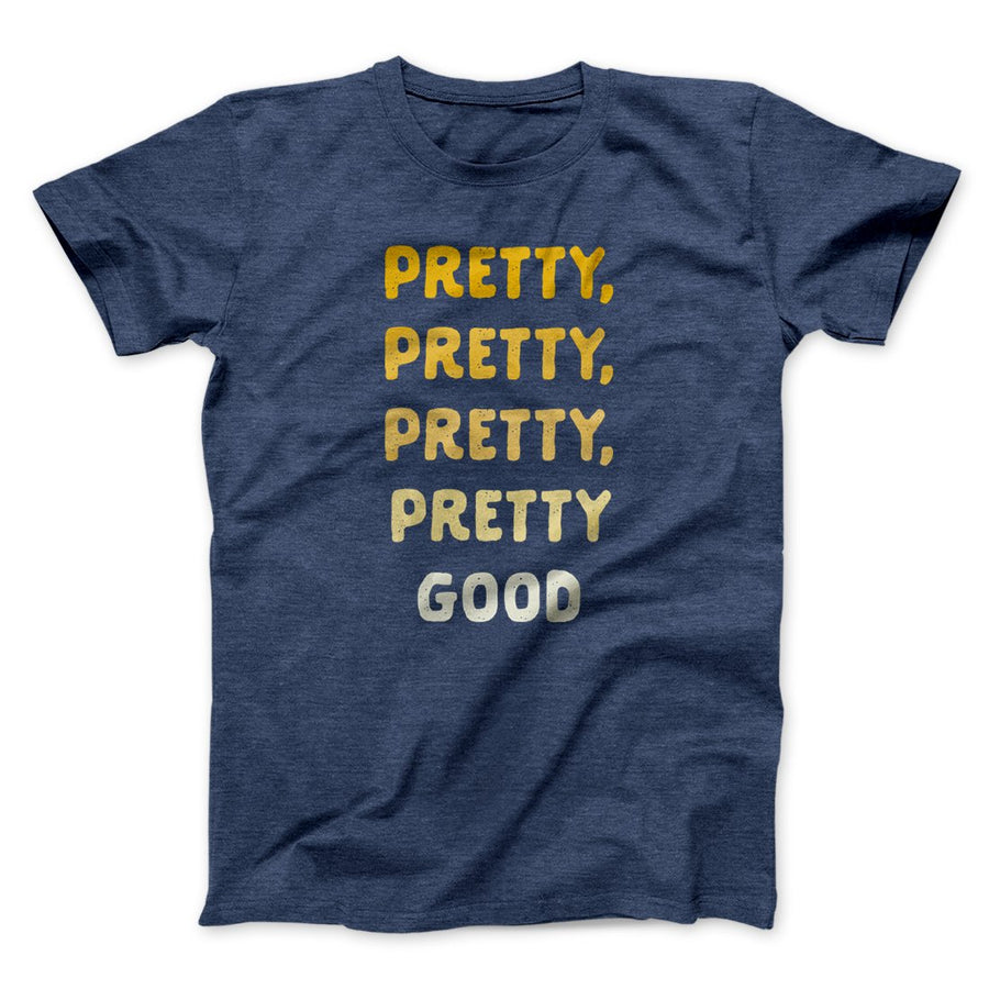 Pretty, Pretty, Pretty Good Men/Unisex T-Shirt | Funny Shirt from Famous In Real Life