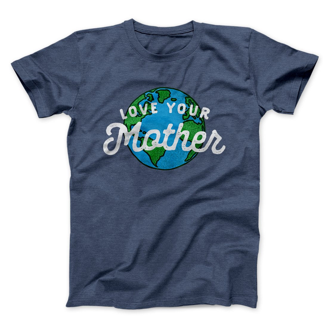 Love Your Mother Earth Men/Unisex T-Shirt | Funny Shirt from Famous In Real Life