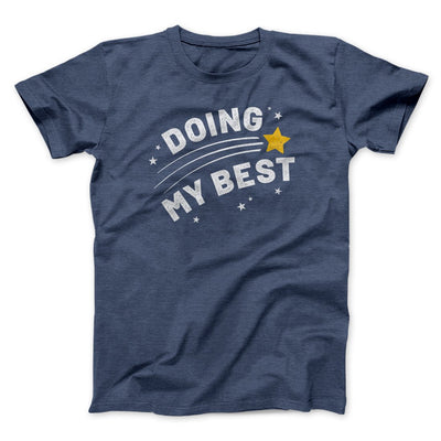 Doing My Best Funny Men/Unisex T-Shirt Heather Navy | Funny Shirt from Famous In Real Life